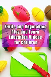 Fruits and Vegetables Play and Learn Education Videos for Children