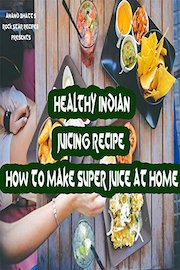 Healthy Indian Juicing Recipe: How to Make Super Juice at Home