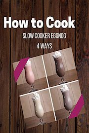 Slow Cooker Eggnog 4 Ways