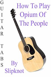 How To Play Opium Of The People By Slipknot- Guitar Tabs
