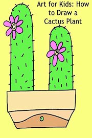 Art for Kids: How to Draw a Cactus Plant Step-By-Step