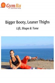 Bigger Booty, Leaner Thighs - Lift, Shape & Tone