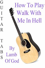 How To Play Walk With Me In Hell By Lamb Of God - Guitar Tabs