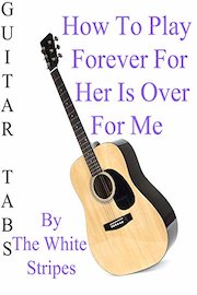 How To Play Forever For Her Is Over For Me By The White Stripes - Guitar Tabs
