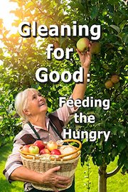Gleaning for Good: Feeding the Hungry