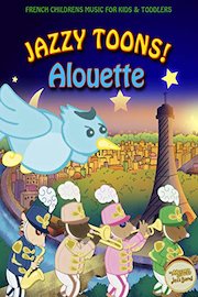 Jazzy Toons! Alouette - French Children's Music for Kids and Toddlers