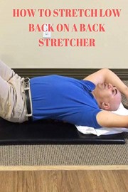 How To Stretch Low Back On A Back Stretcher