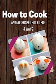 Animal-Shaped Boiled Egg 4 Ways