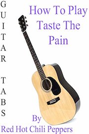 How To Play Taste The Pain By Red Hot Chili Peppers - Guitar Tabs