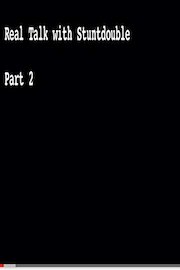 Real Talk with Stuntdouble Part 2