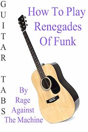 How To Play Renegades Of Funk By Rage Against The Machine - Guitar Tabs