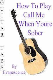How To Play Call Me When Youre Sober By Evanescence - Guitar Tabs