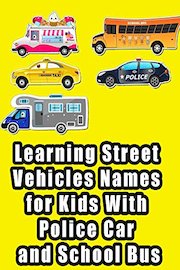 Learning Street Vehicles Names for Kids With Police Car and School Bus