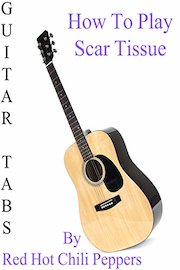 How To Play Scar Tissue By Red Hot Chili Peppers - Guitar Tabs