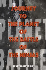 Journey To The Planet Of The Battle Of The Ninjas