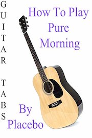 How To Play Pure Morning By Placebo - Guitar Tabs