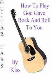 How To Play God Gave Rock And Roll To You By Kiss - Guitar Tabs