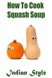 How To Cook Squash Soup Indian Style