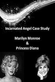 Incarnated Angel Case Study - Marilyn Monroe and Princess Diana