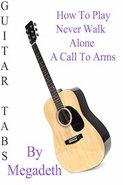 How To Play Never Walk Alone A Call To Arms By Megadeth - Guitar Tabs