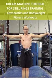 Dream Machine Tutorial for Still Rings Training - Gymnastics and Bodyweight Fitness Workouts