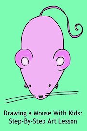 Drawing a Mouse With Kids: Step-By-Step Art Lesson