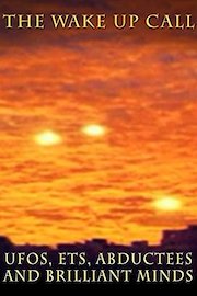 The Wake Up Call: UFOs, ETs, Abductees and Brilliant Minds