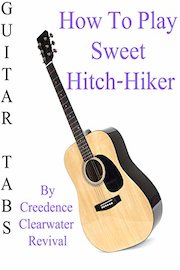 How To Play Sweet Hitch-Hiker By Creedence Clearwater Revival - Guitar Tabs