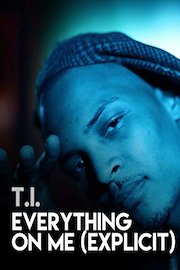 T.I - Everything On Me