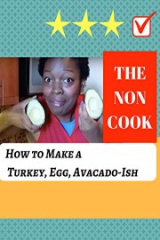 The Non Cook: How to Make a Turkey, Egg, Avacado-Ish