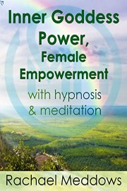 Inner Goddess Power, Female Empowerment with Meditation & Hypnosis from Rachael Meddows