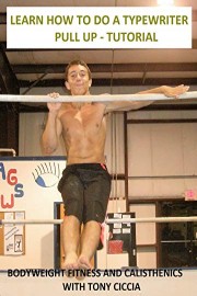 Learn How to Do a Typewrieter Pull Up: Tutorial - Bodyweight Fitness and Calisthenics with Tony Ciccia