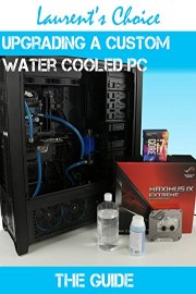 Upgrading a custom water cooled PC: The guide
