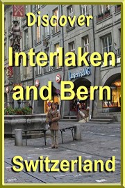 Discover Interlaken and Bern, Switzerland