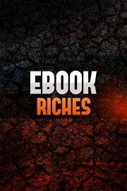 Ebook Riches: How To Create a Winning Ebook and Sell it for Profit