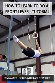 How to Learn to Do a Front Lever: Tutorial - Gymnastics Lessons with Carl Newberry