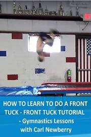 How To Learn To Do a Front Tuck - Front Flip Tutorial - Gymnastics Lessons with Carl Newberry