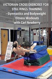 Victorian Cross Exercises for Still Rings Training - Gymnastics and Bodyweight Fitness Workouts with Carl Newberry