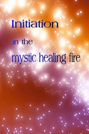 Initiation in the mystic healing fire