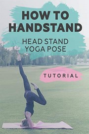 How to handstand- Head stand Yoga Pose.