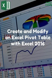 Create and Modify an Excel Pivot Table with Excel 2016