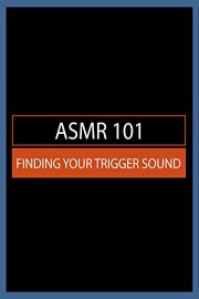 ASMR 101: Finding Your Trigger Sound