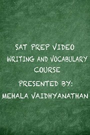 SAT Prep Video Writing and Vocabulary Course Presented by: Mehala Vaidhyanathan