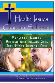 Prostate Cancer - Men share their Struggles, Coping Skills & Hope Inspired by Faith