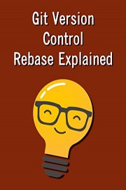 Git Version Control Rebase Explained