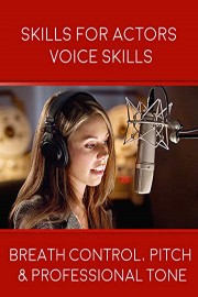 Skills For Actors Voice Skills - Breath Control, Pitch & Professional Tone