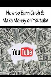 How to Earn Cash & Make Money on Youtube