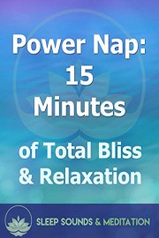 Power Nap: 15 Minutes of Total Bliss & Relaxation
