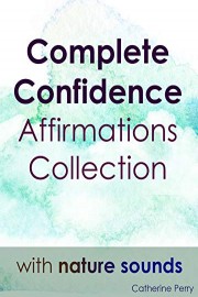 Complete Confidence Affirmation Collection with Nature Sounds