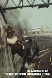 The Summer of '68 - Last Weeks of British Rail Steam